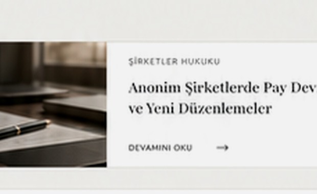 Anonim Şirketlerde Pay Devri ve Yeni Düzenlemeler